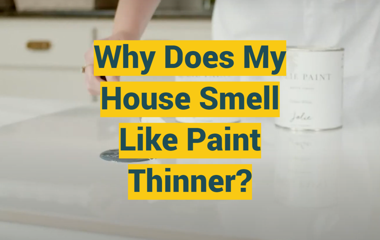 House Smells Like Paint Thinner? What's Going On?